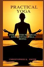 Practical Yoga: For Better Physical and Mental Well-Being: A Holistic Guide to Achieving Balance, Strength and Serenity