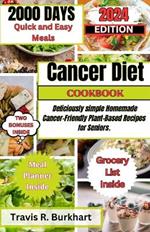 Cancer Diet Cookbook: 2000 Days of Quick and Easy, Deliciously Homemade Meals, and Simple Cancer-Friendly Plant-Based Recipes for Seniors.