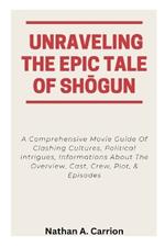Unraveling the Epic Tale of ShOgun: A Comprehensive Movie Guide Of Clashing Cultures, Political Intrigues, Informations About The Overview, Cast, Crew, Plot, & Episodes