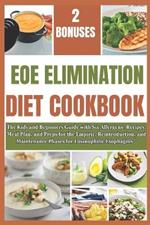 Eoe Elimination Diet Cookbook: The Kids and Beginners Guide with Six Allergens- Recipes, Meal Plan, and Preps for the Empiric, Reintroduction, and Maintenance Phases for Eosinophilic Esophagitis