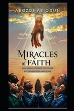 Miracles of Faith: Inspiring Stories of Divine Intervention and Hope