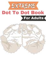 Extreme Dot to Dot Book for Adults: 50 Extreme Large Print Dot To Dot Puzzles for adults (Extreme Dot to Dot Book for Adults)
