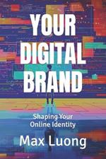 Your Digital Brand: Shaping Your Online Identity