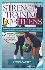 Strength Training for Teens: The Complete Illustrated Guide With 30 Exercise to Getting Stronger, Build Confidence, and Unleash Your Inner Athlete