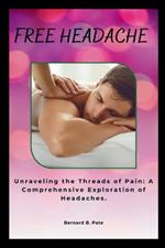 Free Headache: Unraveling the Threads of Pain: A Comprehensive Exploration of Headaches.