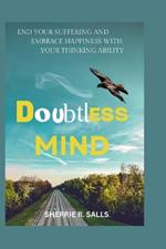 Doubtless Mind: End your suffering and embrace happiness with your thinking ability.