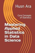 Mastering Applied Statistics in Data Science: Core Concepts of Statistics