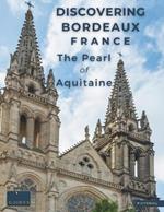 Discovering Bordeaux - France - The Pearl Of Aquitaine: A Visual Journey Through Bordeaux - Stunning Pictorials of Bordeaux's Top Landmarks and Images That Capture The Essence of Bordeaux