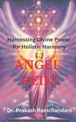 Angel Reiki: Harnessing Divine Power for Holistic Harmony