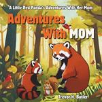Adventures With Mom: A Story About A Little Red Panda Exploring The Forest With Her Mother