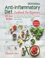 Anti-Inflammatory Diet Cookbook For Beginners: 220 Easy Recipes For a 30-Day Meal Plan to Reduce Inflammation, Correct Nourish Your Body & Strengthen Immune System