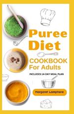 Puree Diet Cookbook for Adults: Nutrient-Dense Dysphagia-Friendly Soft Food Diet Recipes for People with Difficulty Chewing and Swallowing