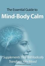 The Essential Guide to Mind-Body Calm: 7 Supplements That Will Radically Transform Your Mood