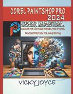 Corel Paintshop Pro 2024 User Manual: Discover the Limitless Possibilities of Corel Paintshop Pro 2024 for Image Editing