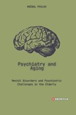 Psychiatry and Aging: Mental Disorders and Psychiatric Challenges in the Elderly
