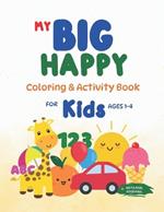 My Big Happy Coloring & Activity Book: For Kids ages 1-4: Alphabets, Numbers, Activities and 100 Coloring Pages For Kids