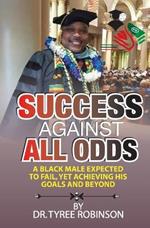 Success Against All Odds: A Black Male Expected to Fail, yet Achieving His Goals and Beyond