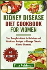 Kidney Disease Diet Cookbook for Women: Your Complete Guide to Delicious and Nutritious Recipes to Manage Chronic Kidney Diseases