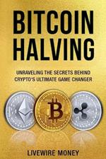 Bitcoin Halving: Unraveling the secrets behind crypto's ultimate game changer