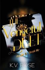 The Vengeful Duet: Let Me & Break Me