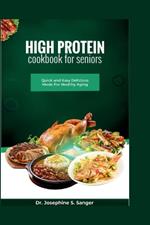 High Protein Cookbook For Seniors: Quick and Easy Delicious Meals For Healthy Aging