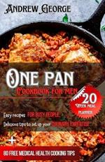 One pan cookbook for men: Easy recipes for busy people, delicious tips to step up your culinary expertise