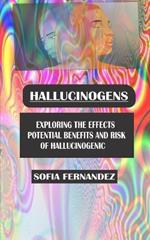 Hallucinogenic: Exploring the Effects Potential Benefits and Risk of Hallucinogenic