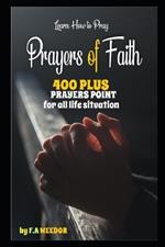 Prayer of Faith: 400 Plus Prayers point for all your life situation. Easy guid to praying, Inspiration Prayer book for any one in need of Healing. Pray your stress out: 400 Plus Prayer Points