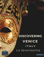 Discovering Venice - Italy - La Serenissima: A Visual Journey Through Venice - Stunning Pictorials of Venice's Top Landmarks and Images That Capture The Essence of Venice