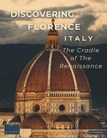 Discovering Florence - Italy - The Cradle of The Renaissance: A Visual Journey Through Florence - Stunning Pictorials of Florence's Top Landmarks and Images That Capture The Essence of Florence