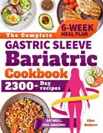 The Complete Gastric Sleeve Bariatric Cookbook: Discover the Joy of Eating Well with Dishes Designed to Support Your Weight Loss Goals and Boost Well-being