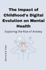 The Impact of Childhood's Digital Evolution on Mental Health: Exploring the Rise of Anxiety