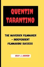 Quentin Tarantino: The Maverick Filmmaker- Independent Filmmaking Success