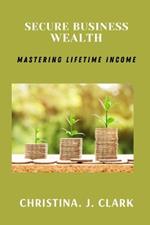 Secure Business Wealth: Mastering Lifetime Income