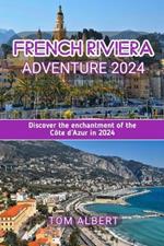 French Riviera Adventure 2024: Discover the enchantment of the C?te d'Azur in 2024