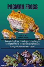 Pacman Frogs: Everything from housing to breeding to caring for these incredible amphibians that you may need to know.