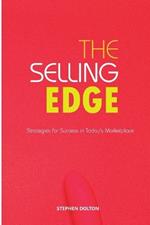 The Selling Edge: Strategies for Success in Today's Marketplace