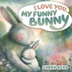I Love You, My Funny Bunny: Bedtime Story About Animals, Nursery Rhymes For Kids Ages 1-3