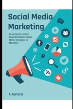 Cracking the Code to Lead Generation: Social Media Strategies for Marketers