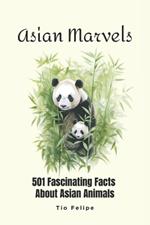 Asian Marvels: 501 Fascinating Facts About Asian Animals