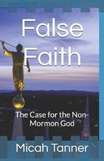 False Faith: The Case for the Non-Mormon God