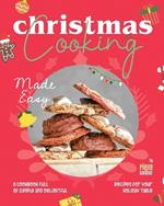 Christmas Cooking Made Easy: A Cookbook Full of Simple and Delightful Recipes for Your Holiday Table