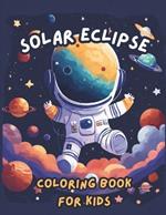 Solar Eclipse Coloring Book With Fun Facts: Journey to The Great Total Solar Eclipse, 23 Fascinating Insights about the 2024 Celestial Phenomenon for Young Explorers.