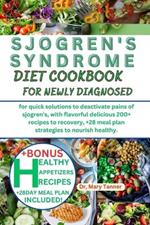 Sjogren's Syndrome Diet Cookbook for Newly Diagnosed: for quick solutions to deactivate pains of sjogren's, with flavorful delicious 200+recipes to recovery, +28 meal plan strategies to nourish healthy