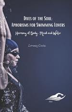 Dives of the Soul: Aphorisms for Swimming Lovers: Harmony of Body, Mind and Water