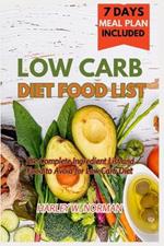 Low Carb Diet Food List: The Complete Ingredient list and Food to Avoid for Low Carb Diet