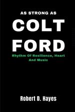As Strong As Colt Ford: Rhythm Of Resilience, Heart And Music