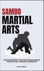 Sambo Martial Arts: Exploring Inner Fortitude And Resilience: Peaceful Self-Defense Techniques