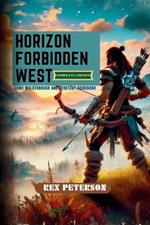Horizon Forbidden West: COMPLETE EDITION: Game Walkthrough and Strategy Guidebook