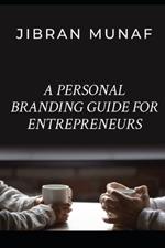 A Personal Branding Guide For Entrepreneurs